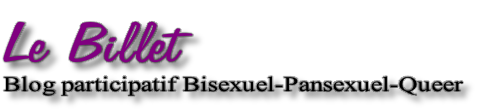 Le Billet
Blog participatif Bisexuel-Pansexuel-Queer
